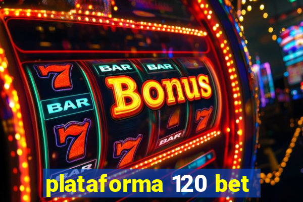 plataforma 120 bet